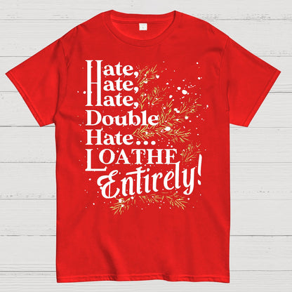 Hate, Hate, Hate, Double Hate. Loathe Entirely! Geek T-Shirt