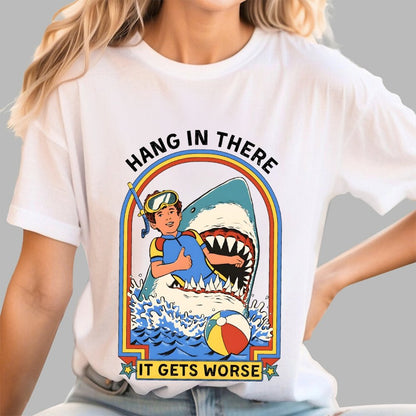 Hang In There It Gets Worse Geek T-Shirt