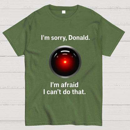 I'm sorry Donald I'm afraid I can't do thatGeek T-Shirt
