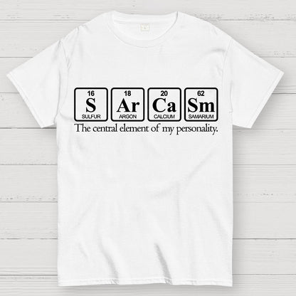 Sarcasm-The Central Element Of My Personality Geek T-Shirt