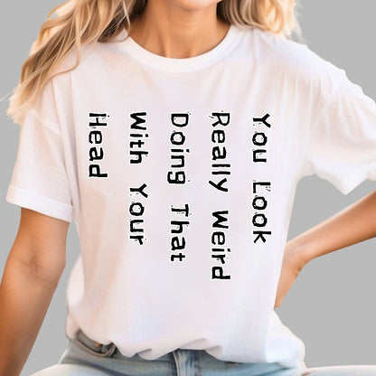 You Look Weird Geek T-Shirt