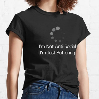 I'm Not Anti-Social, I'm Just Buffering Geeky T-Shirt