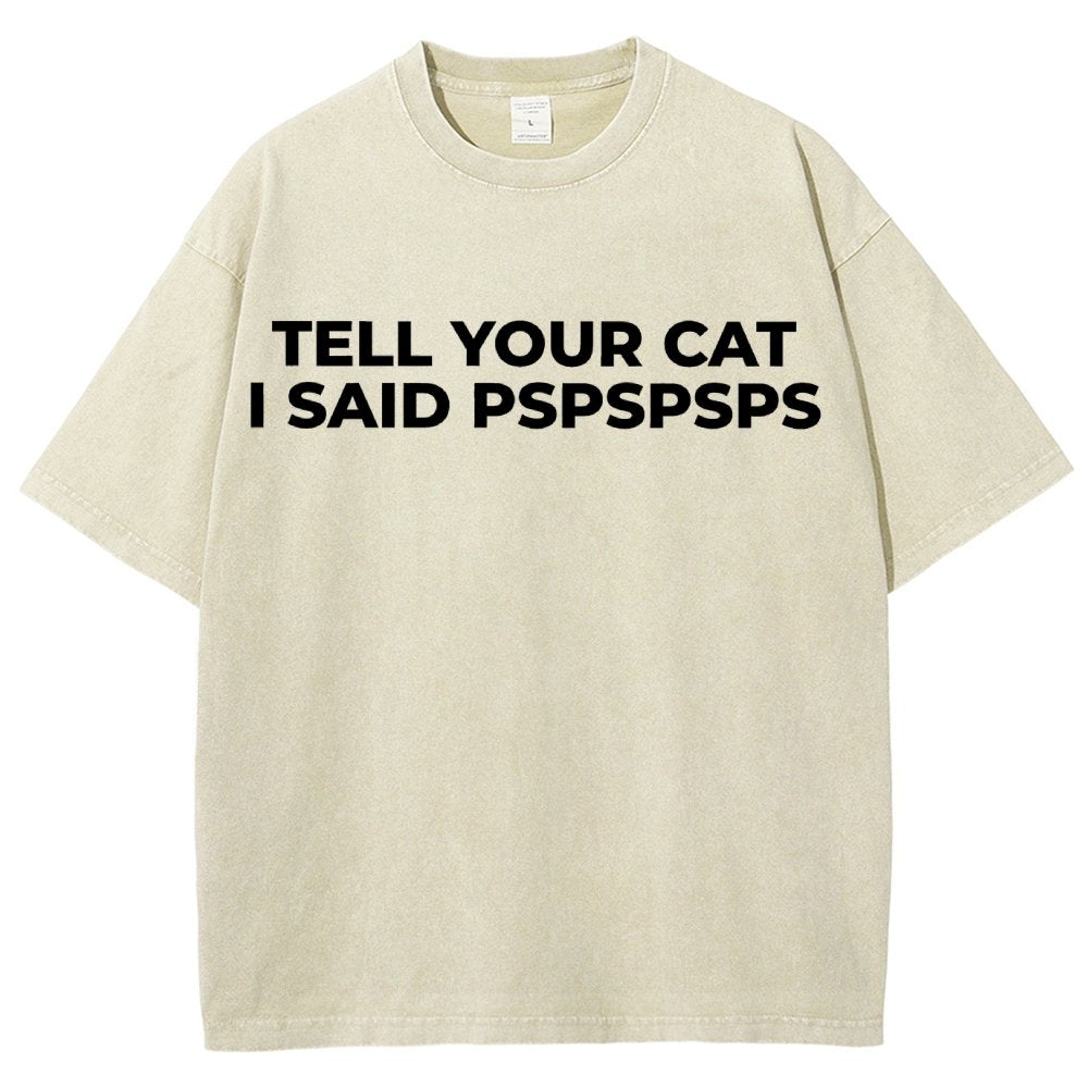 Tell Your Cat I Said Pspspsps Vintage Distressed T-shirt