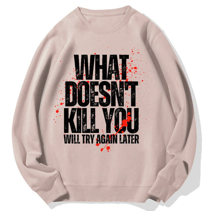 What Doesn't Kill You! Sarcasm Geek Cotton Sweatshirt