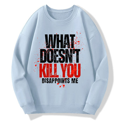 What Doesn't Kill You Disappoints Me Geek Cotton Sweatshirt