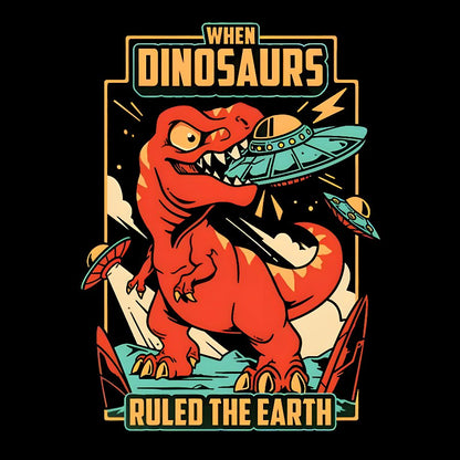 When Dinosaurs Ruled The Earth Geek T-Shirt