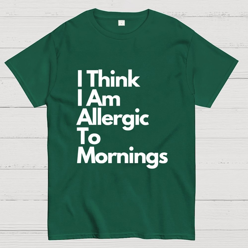 I Think I Am Allergic To Mornings Geek T-Shirt