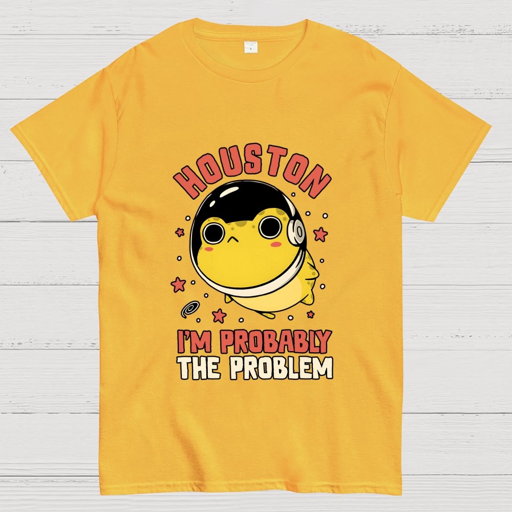 Houston Im Probably The Problem Geek T-Shirt