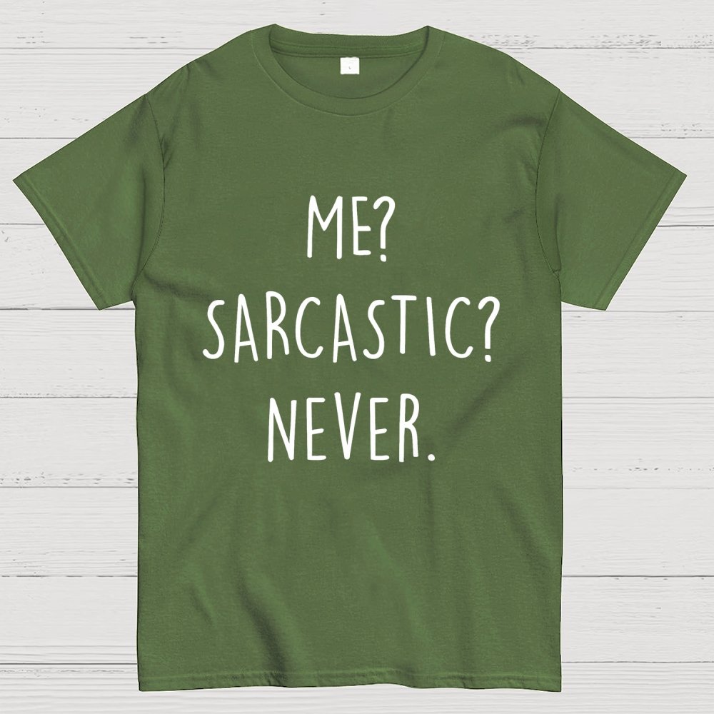 ME? SARCASTIC? NEVER Geek T-Shirt