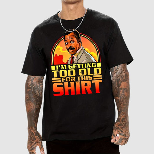 I'm Getting Too Old For This Shirt Geek T-Shirt