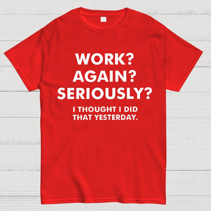 Work？Again？Seriously？Geek T-Shirt