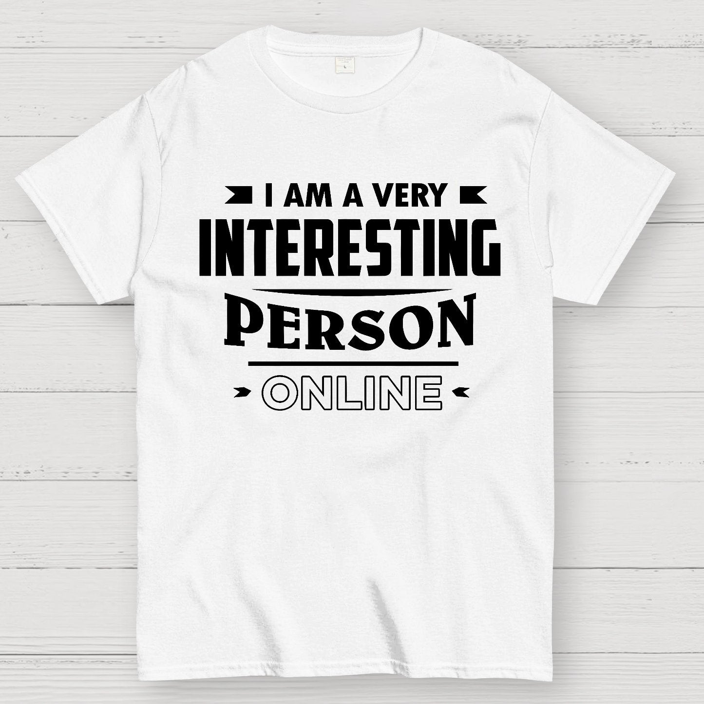 I Am A Very Interesting Person ONLINE Geek T-Shirt