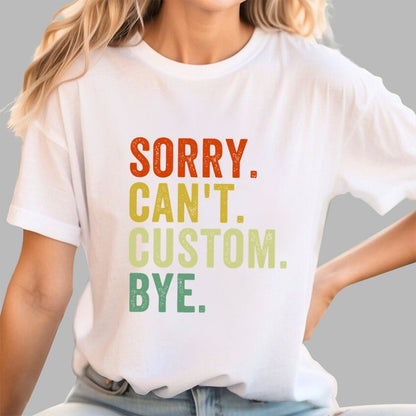 Sorry Can't Bye, Humorous Geek T-Shirt