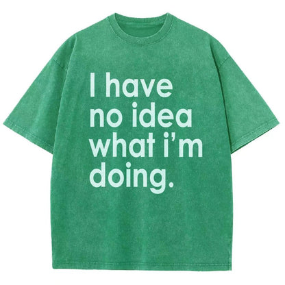 Funny Quote I Have No Idea What I'm Doing Vintage Distressed T-shirt