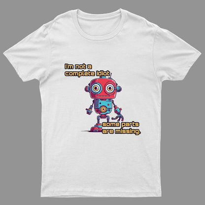 I'm Not A Complete Idiot, Some Parts Are Missing Nerdy T-Shirt