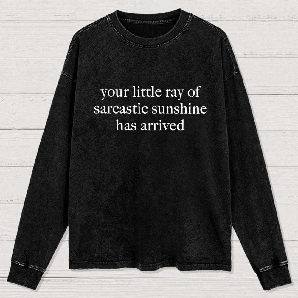 Your Little Ray of Sarcastic Sunshine Has Arrived -3 Washed Long Sleeve Tee