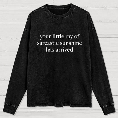 Your Little Ray of Sarcastic Sunshine Has Arrived -3 Washed Long Sleeve Tee