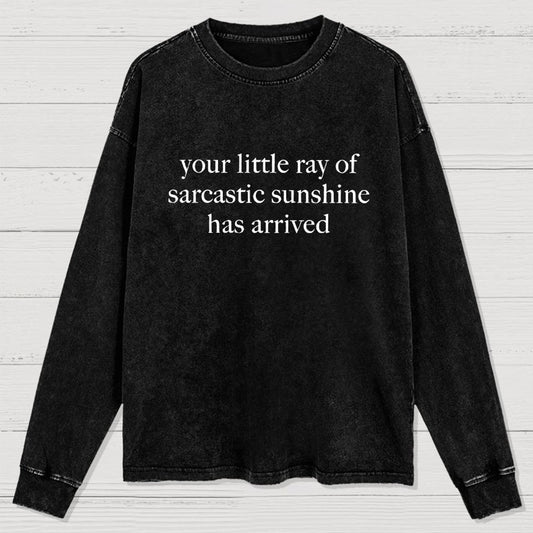 Your Little Ray of Sarcastic Sunshine Has Arrived -3 Washed Long Sleeve Tee