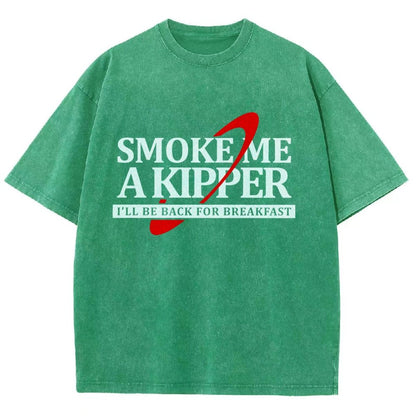 Smoke Me A Kipper I‘ll Be Be back Back For Breakfast Vintage Distressed T-shirt