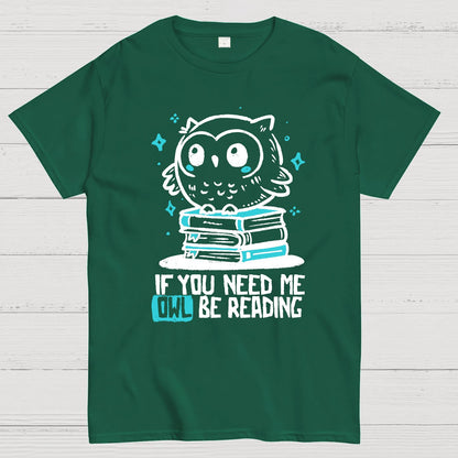 If You Need Me Owl Be Reading Geek T-Shirt
