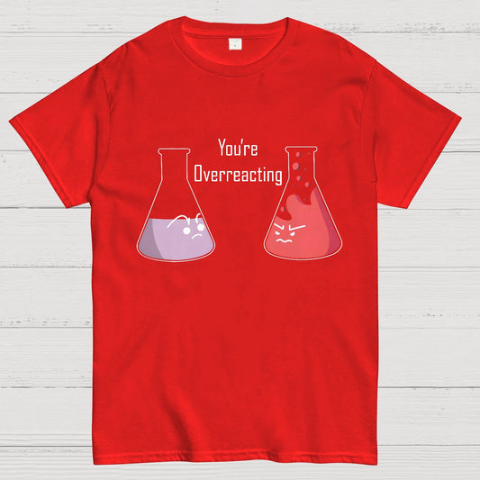 You're Overreacting Geeky T-Shirt