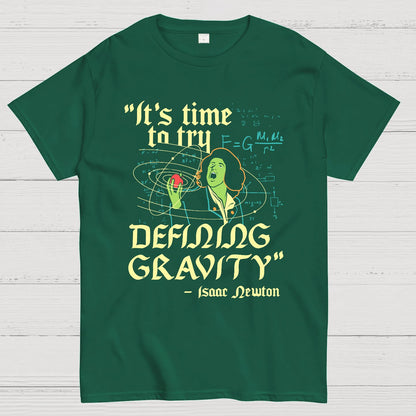 It's Time To Try Defining Gravity Geek T-Shirt