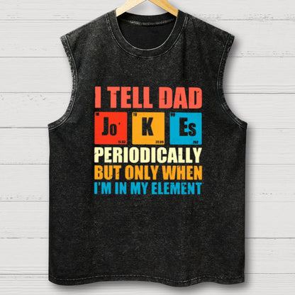 I Tell Dad Jokes Periodically But Only When I'm In My Element Vintage Distressed Washed Tank