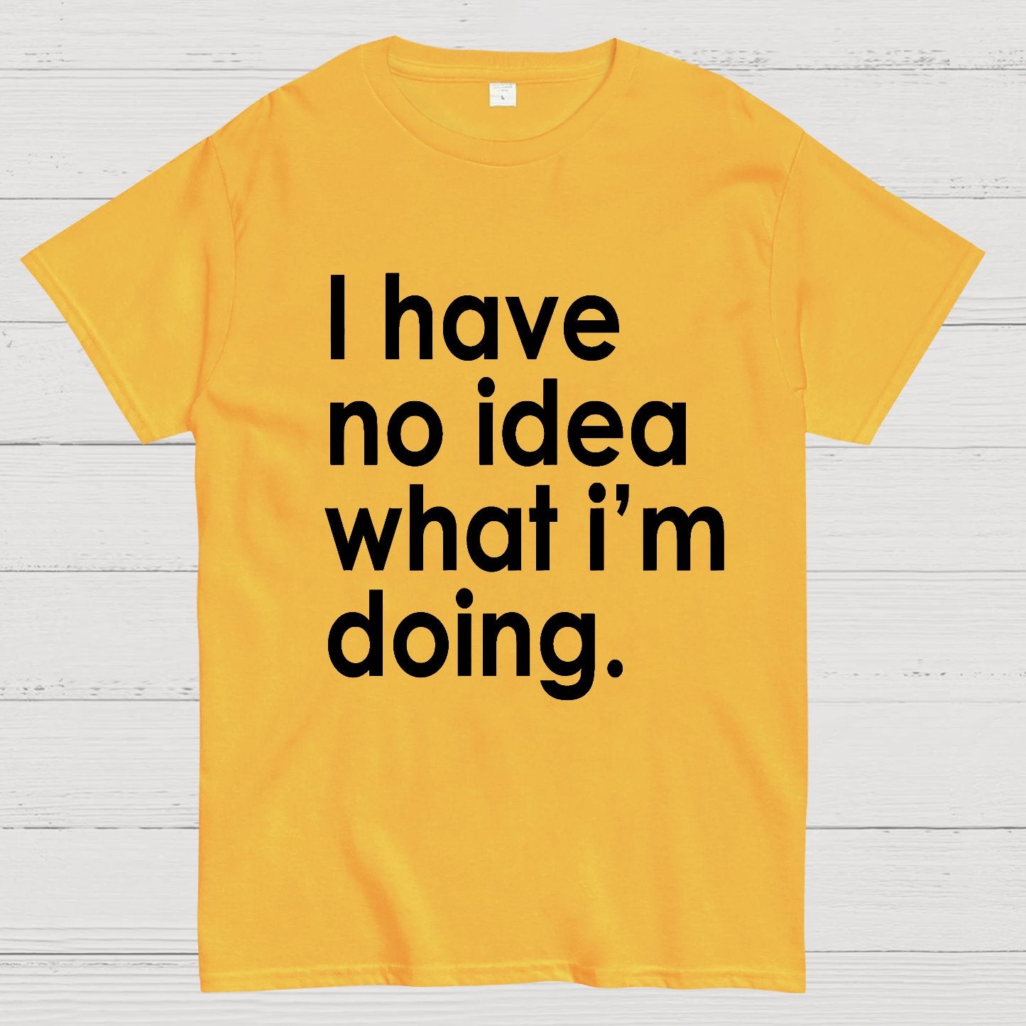 Funny Quote I Have No Idea What I'm Doing Geek T-Shirt