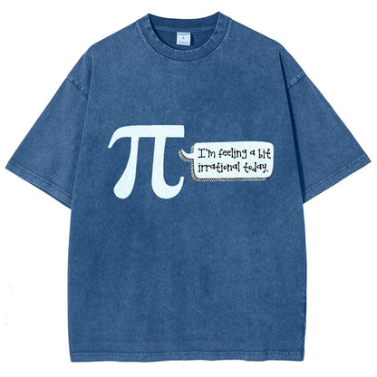 I'm Feeling A Bit Irrational Today Pi Day Vintage Distressed T-shirt