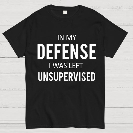 In My Defence, I Was Left Unsupervised Geek T-Shirt