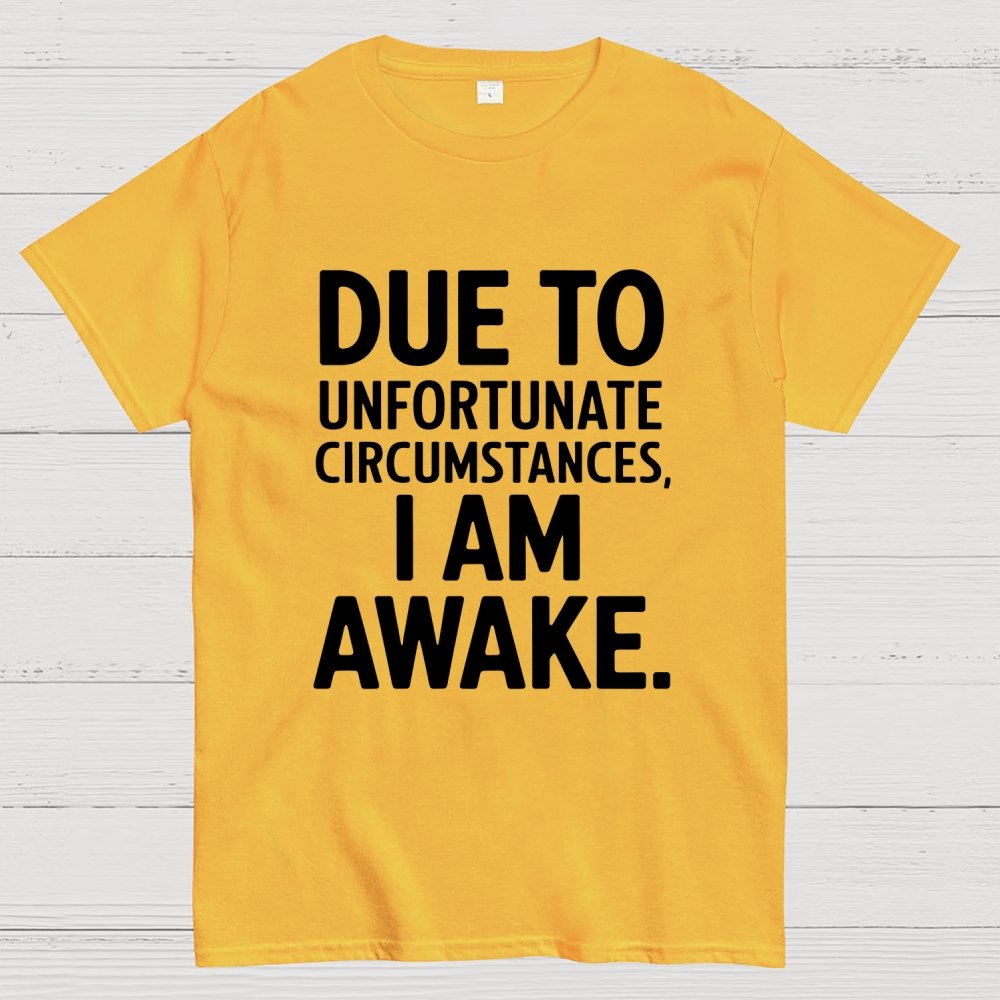 Due To Unfortunate Circumstances' Funny Geek T-Shirt
