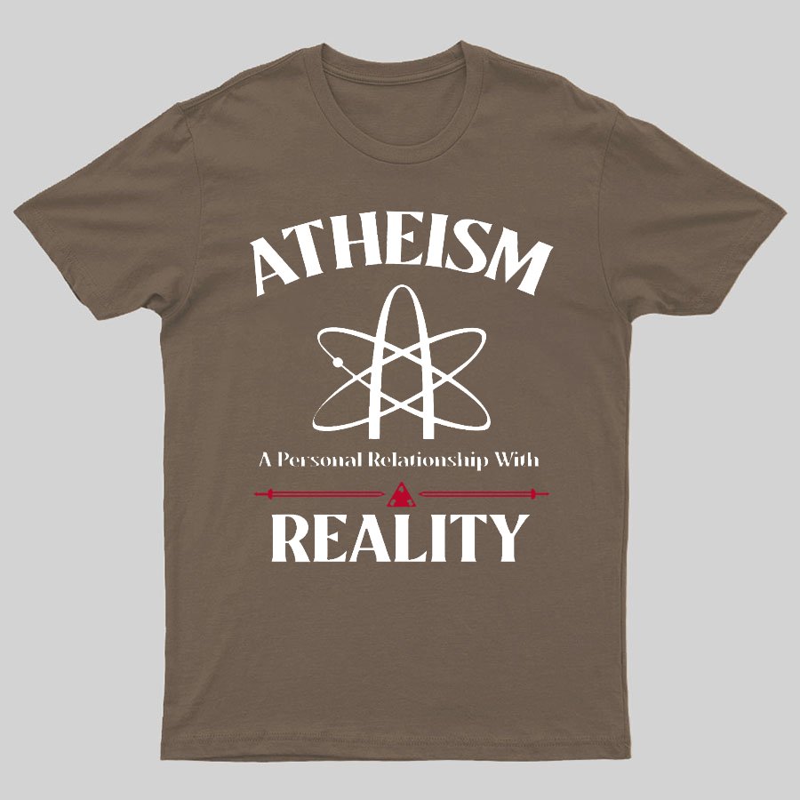 Atheism Personal Relationship With Reality Geeky T-Shirt