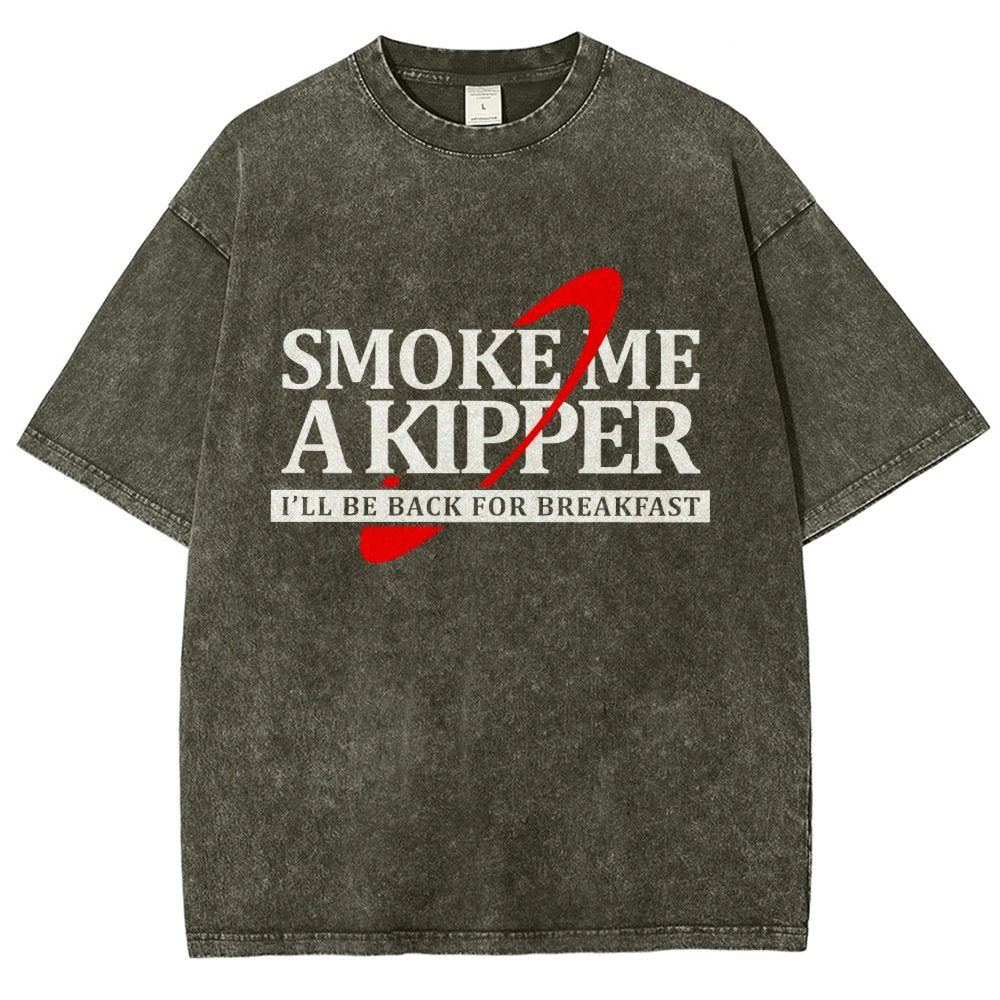 Smoke Me A Kipper I‘ll Be Be back Back For Breakfast Vintage Distressed T-shirt