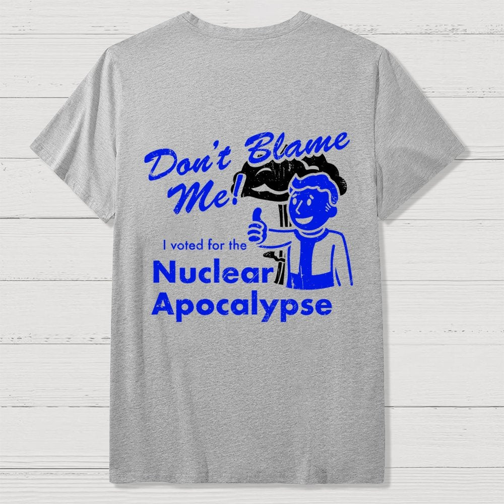 Don't Blame Me！I Voted for the Apocalypse  Back Printing Geek T-Shirt