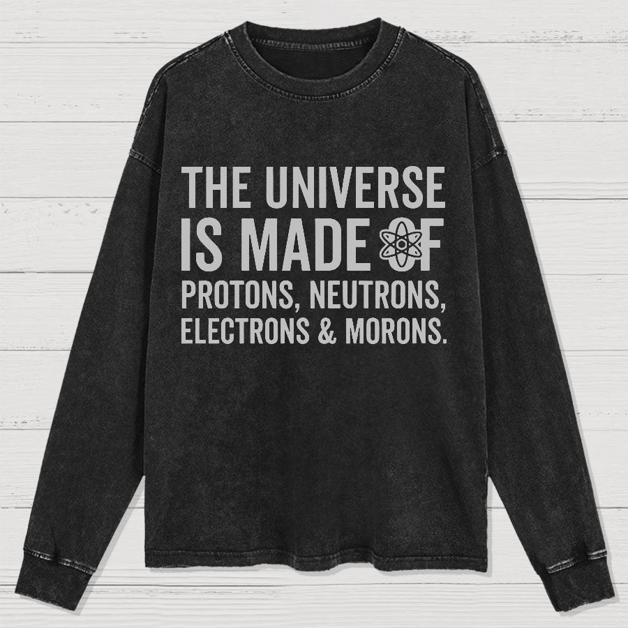 The Universe Is Made Of Morons Washed Long Sleeve Tee