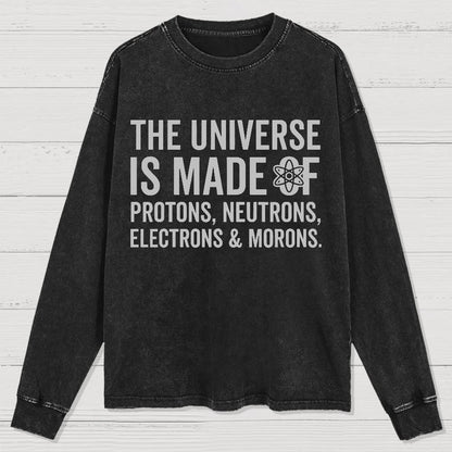 The Universe Is Made Of Morons Washed Long Sleeve Tee