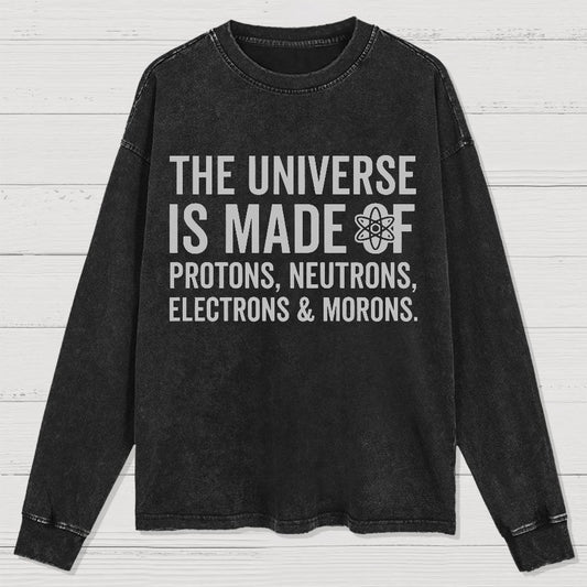 The Universe Is Made Of Morons Washed Long Sleeve Tee