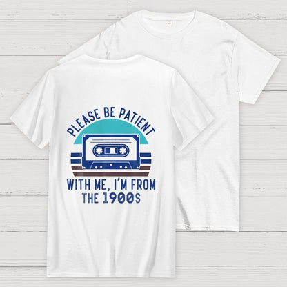 Please Be Patient with Me Im from the 1900s Front And Back Printing Geek T-Shirt