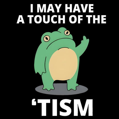I May Have a Touch of the Tism Funny Geek T-Shirt