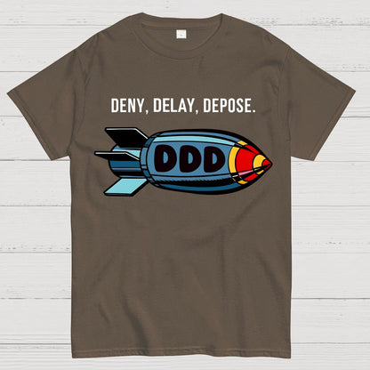 Deny,Delay,Depose! Sarcasm T-Shirt