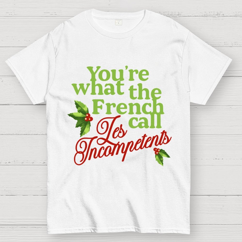 Funny Christmas You’re What the French Call Les Incompetents Geek T-Shirt