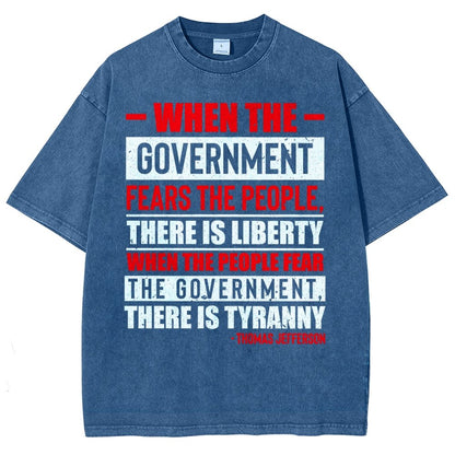 When The Government Fears The People, There Is Liberty. When The People Fear The Government, There Is Tyranny Vintage Distressed T-shirt