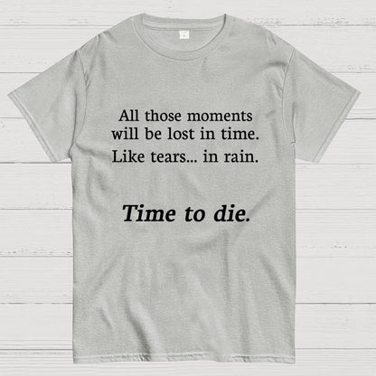 Like Tears In Rain...Time To Die Geek T-Shirt