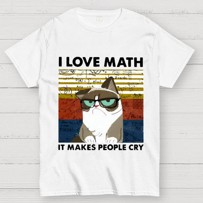I Love Math It Makes People Cry Funny Cat Unisex Geek T-Shirt