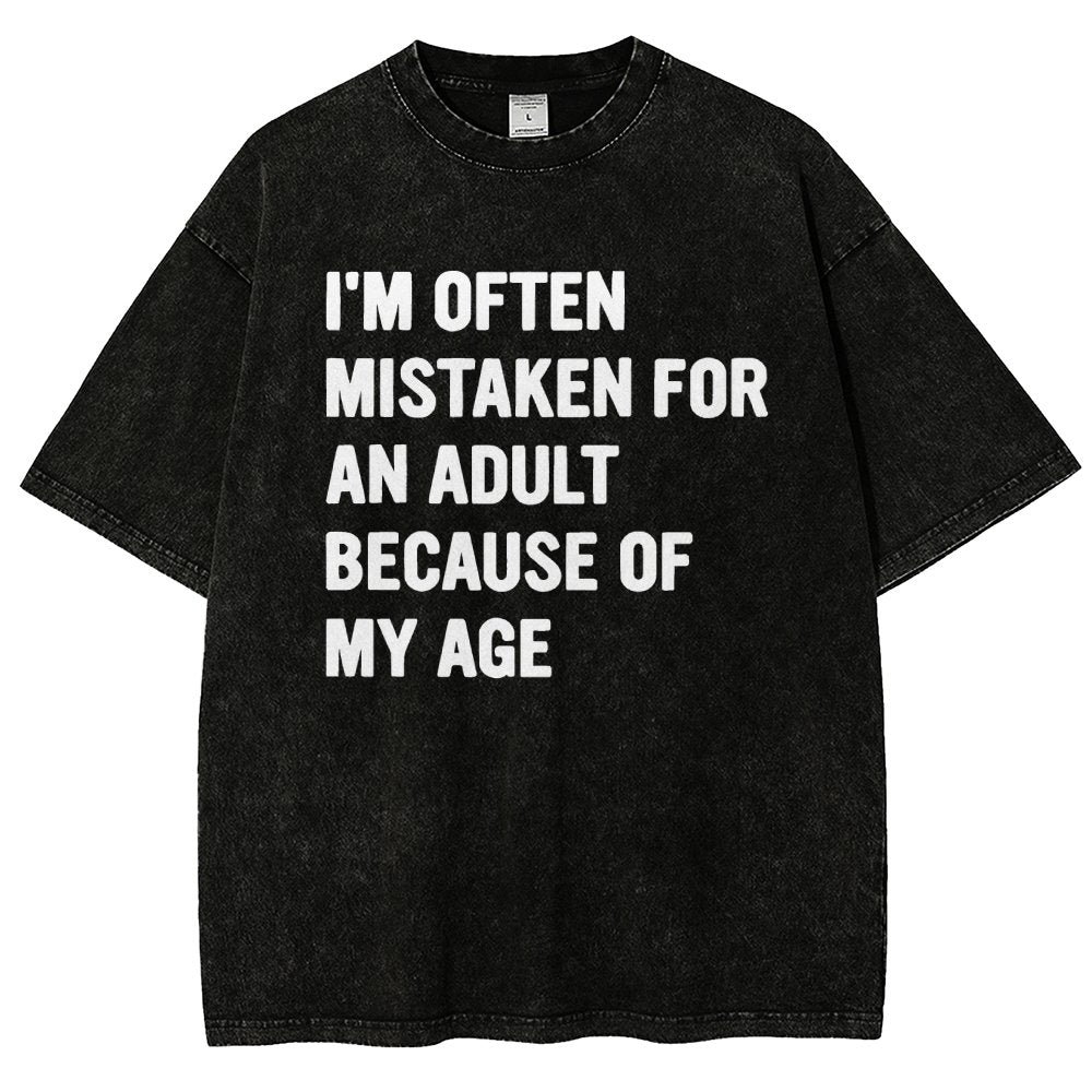 I'M OFTEN MISTAKEN FOR AN ADULT BECAUSE OF MY AGE Vintage Distressed T-shirt
