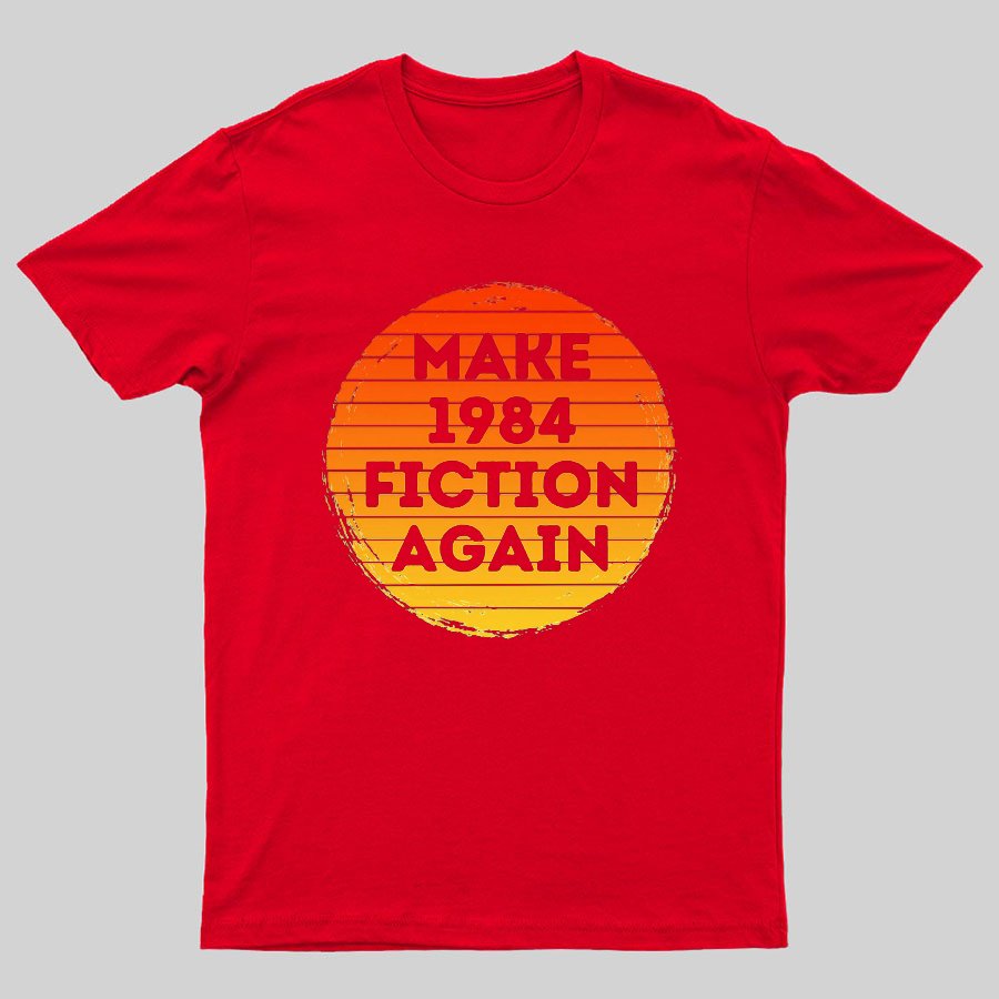 Make 1984 Fiction Again Geeky T-Shirt