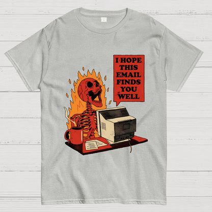 I Hope This Email Finds You Well Geek T-Shirt