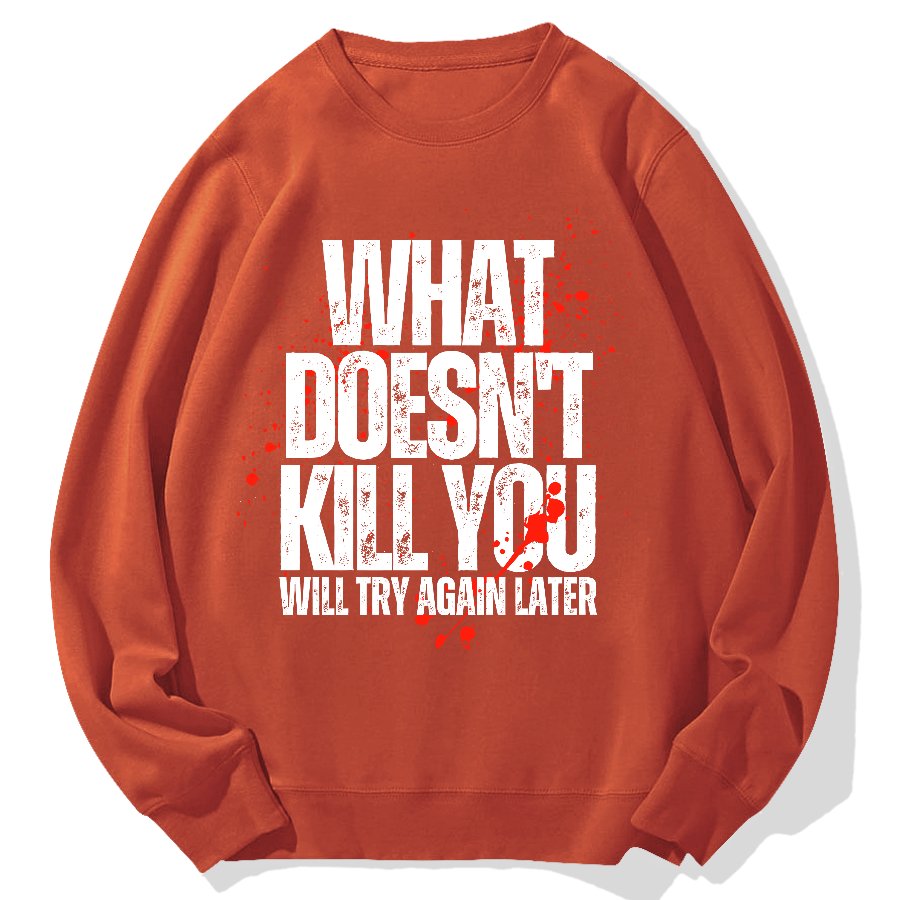 What Doesn't Kill You! Sarcasm Geek Cotton Sweatshirt