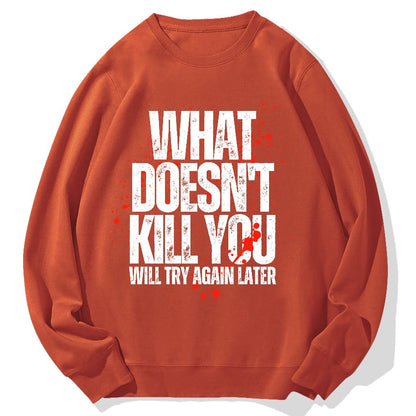 What Doesn't Kill You! Sarcasm Geek Cotton Sweatshirt