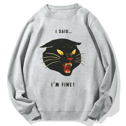 I Said I'm Fine！Geek Cotton Sweatshirt